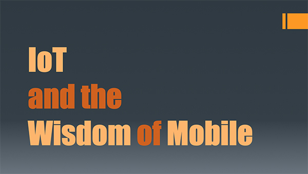 IoT and the Wisdom of Mobile